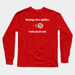 Bump, Set, Spike: Volleyball Life Volleyball Long Sleeve T-Shirt